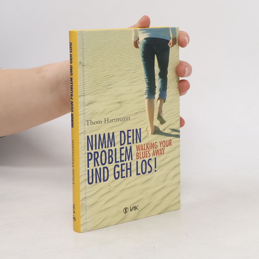 Thom Hartmann Nimm dein Problem und geh los!