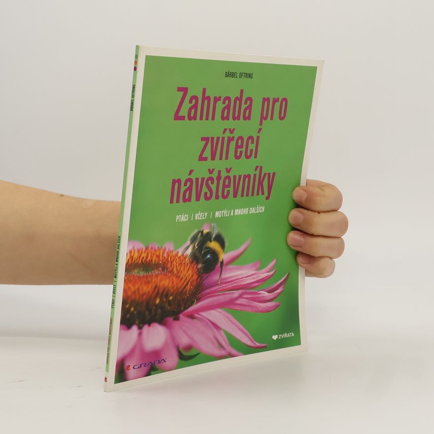 Bärbel Oftring Zahrada pro zvířecí návštěvníky: Ptáci, včely, motýli a mnoho dalších