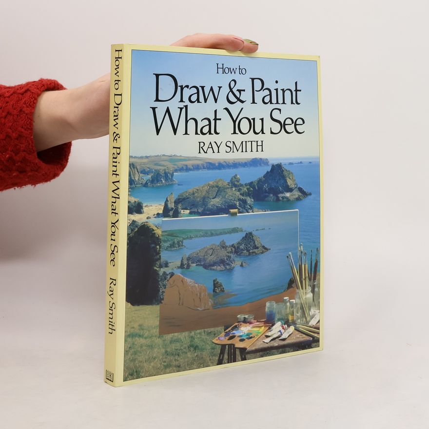 Ray Smith How to Draw and Paint What You See