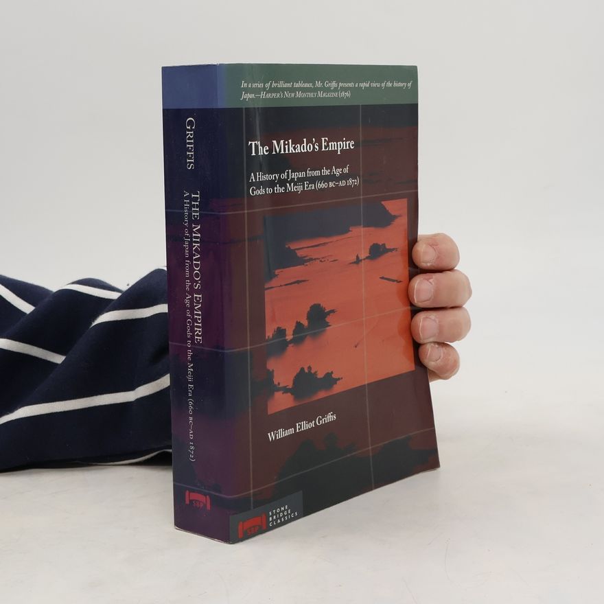 William Elliot Griffis Stone Bridge Classics: The Mikado's Empire