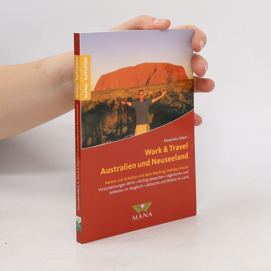 Alexandra Albert Work and Travel in Australien und Neuseeland. Reisen und Arbeiten mit dem Working-Holiday-Visum