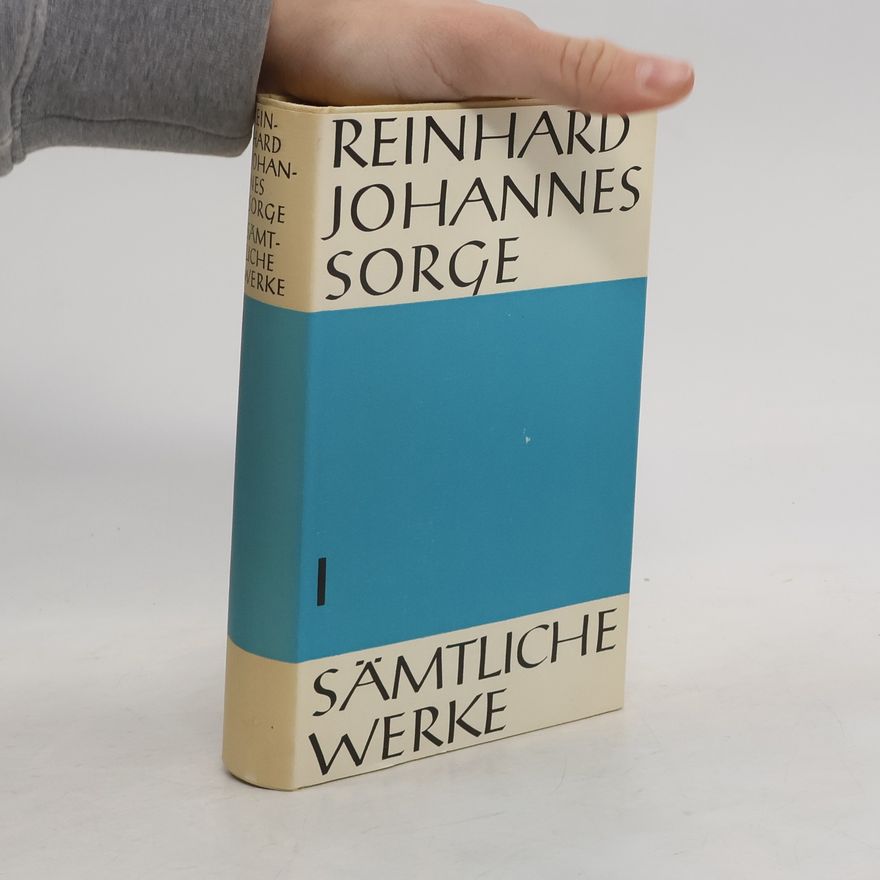 Reinhard Johannes Sorge Sämtliche Werke I