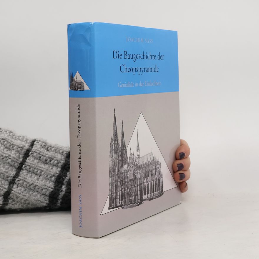 Joachim Sass Die Baugeschichte der Cheopspyramide
