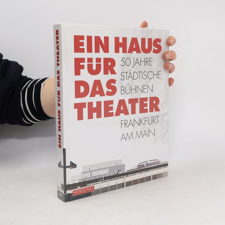 Städtische Bühnen Frankfurt am Main GmbH Ein Haus für das Theater