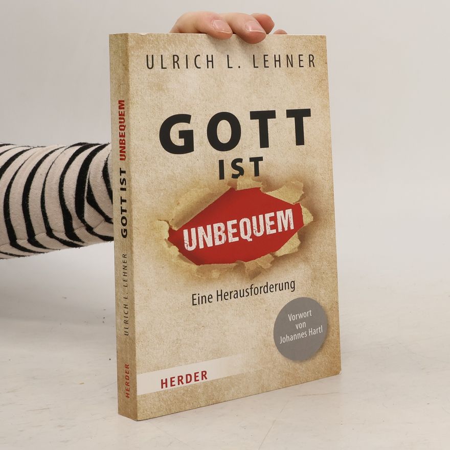 Ulrich L. Lehner Gott ist unbequem