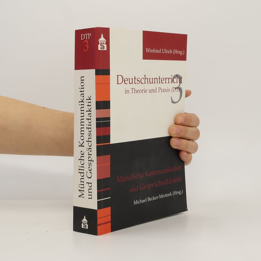 Michael Becker-Mrotzek Deutschunterricht in Theorie und Praxis - 3: Mündliche Kommunikation und Gesprächsdidaktik