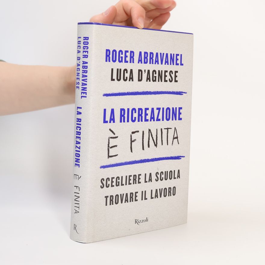 Luca D'Agnese La ricreazione è finita - Scegliere la scuola, trovare il lavoro