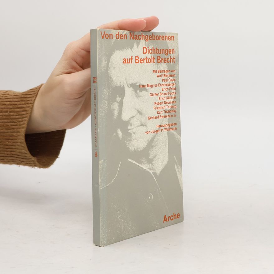 Jürgen Peter Wallmann Von den Nachgeborenen: Dichtungen auf Bertolt Brecht