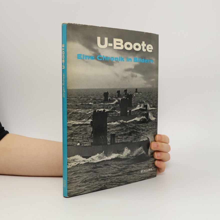 Jürgen Rohwer U-Boote. Eine Chronik in Bildern
