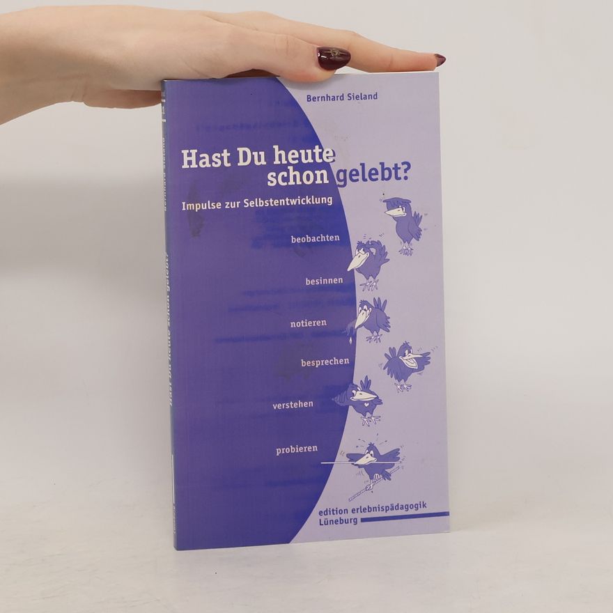 Bernhard Sieland Kleine Schriften zur Erlebnispädagogik: Hast Du heute schon gelebt?