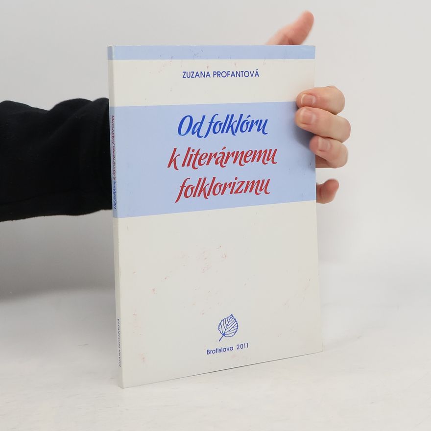 Zuzana Profantová Od folklóru k literárnemu folklorizmu