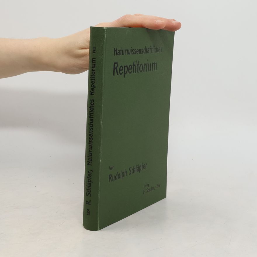 Rudolf Schläpfer Naturwissenschaftliches Repetitorium umfassend Zoologie, Botanik, Mineralogie, Physik und Chemie
