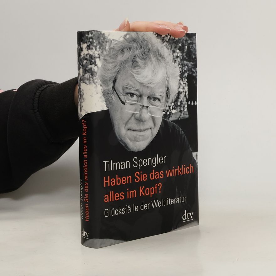 Tilman Spengler Haben Sie das wirklich alles im Kopf?