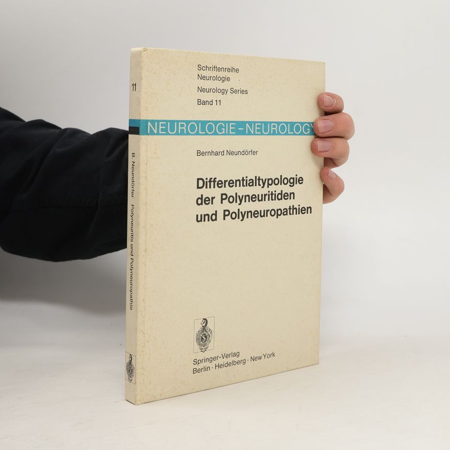Bernhard Neundörfer Schriftenreihe Neurologie - 11: Differentialtypologie der Polyneuritiden und Polyneuropathien