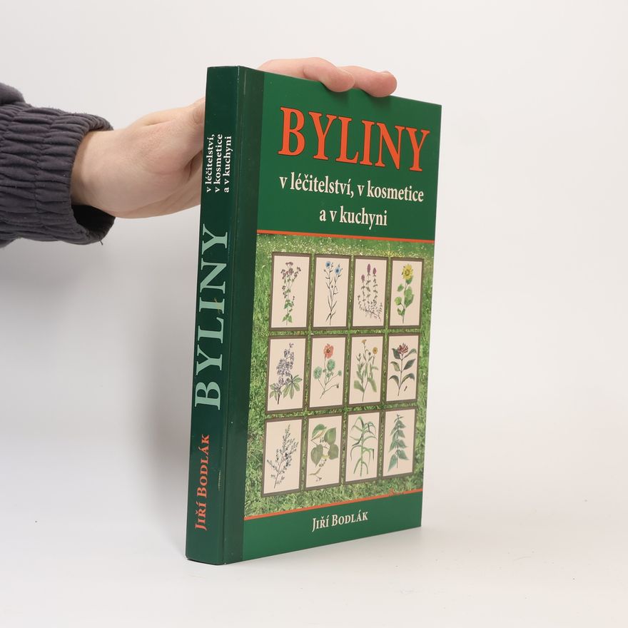 Jiří Bodlák Byliny v léčitelství, v kosmetice a v kuchyni