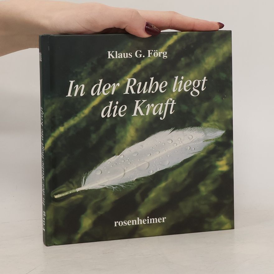 Klaus G. Förg In der Ruhe liegt die Kraft