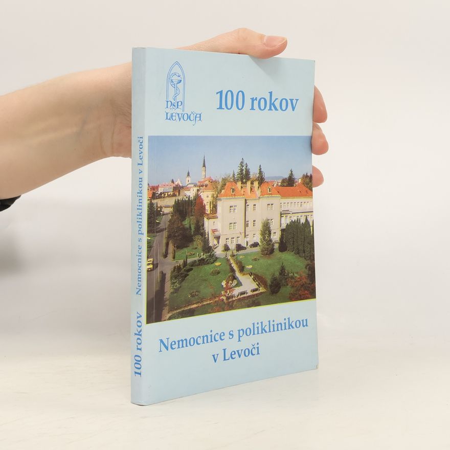 Autorenkollektiv 100 rokov Nemocnice s poliklinikou v Levoči