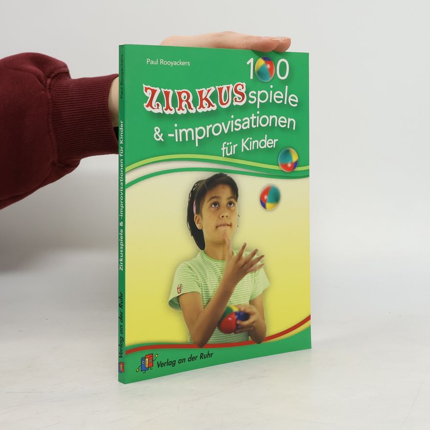 Paul Rooyackers 100 Zirkusspiele & -improvisationen für Kinder