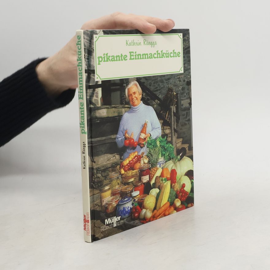 Kathrin Rüegg Kathrin Rüeggs pikante Einmachküche