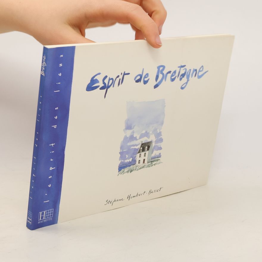 Stéphane Humbert-Basset L'esprit des lieux: Esprit de Bretagne