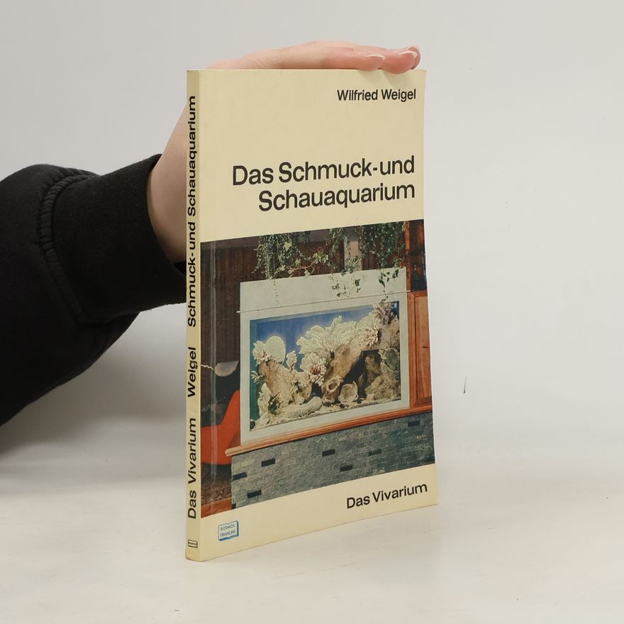 Wilfried Weigel Das Schmuck- und Schauaquarium