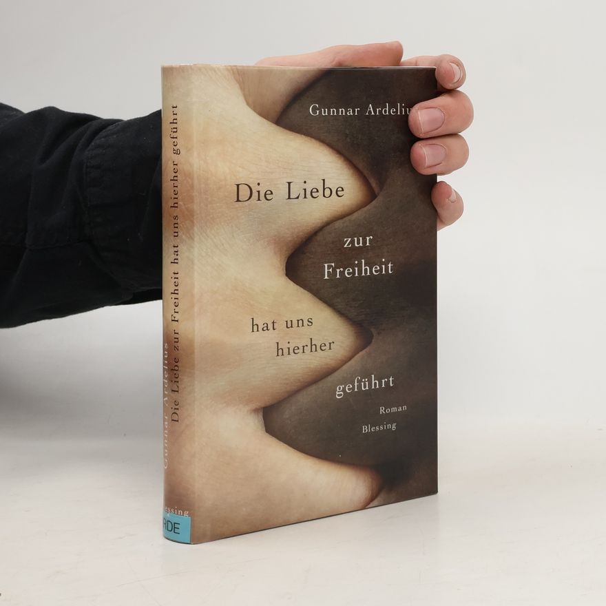 Gunnar Ardelius Die Liebe zur Freiheit hat uns hierher geführt