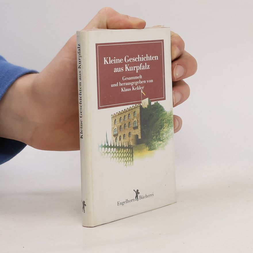 Klaus Kessler Kleine Geschichten aus Kurpfalz