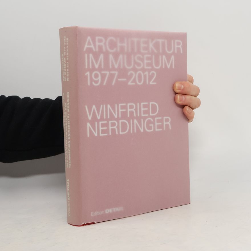 Winfried Nerdinger Architektur im Museum 1977 - 2012