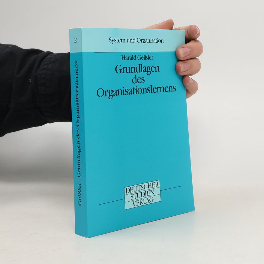 Harald Geißler Grundlagen des Organisationslernens