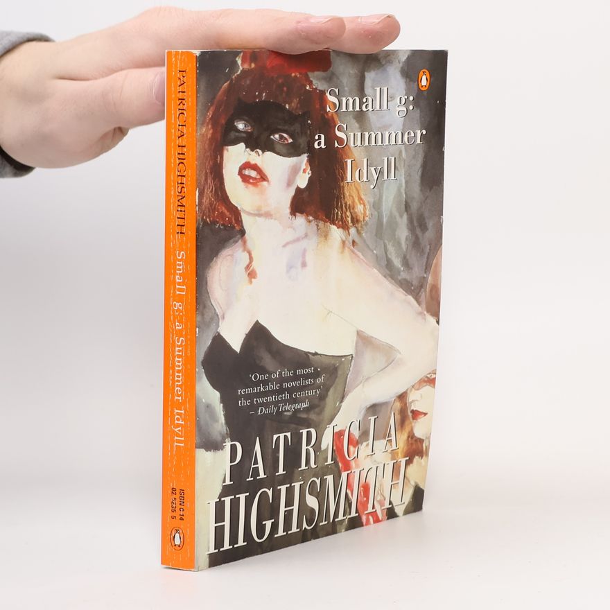 Patricia Highsmith Small g: A summer idyll