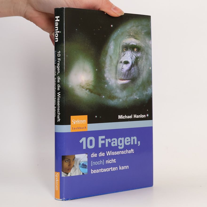 Michael Hanlon 10 Fragen, die die Wissenschaft (noch) nicht beantworten kann