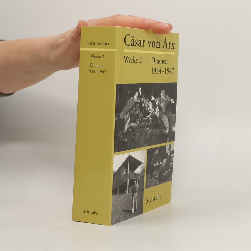 Cäsar von Arx Werke 2. Dramen 1934-1947