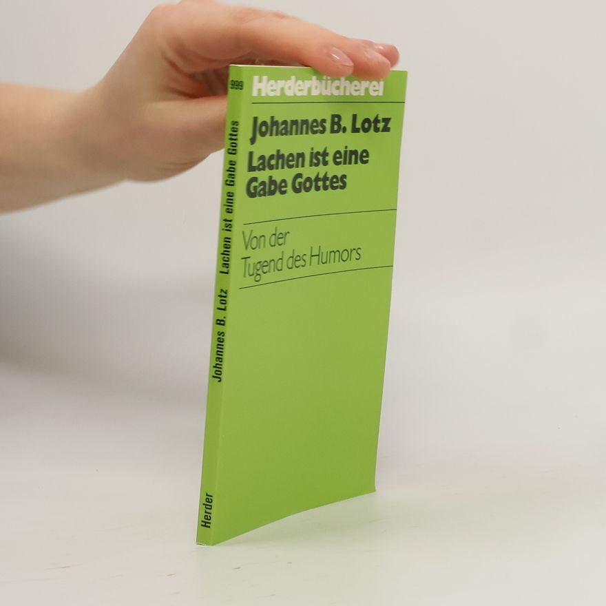 Johannes B.(Johannes Baptist) Lotz Lachen ist eine Gabe Gottes