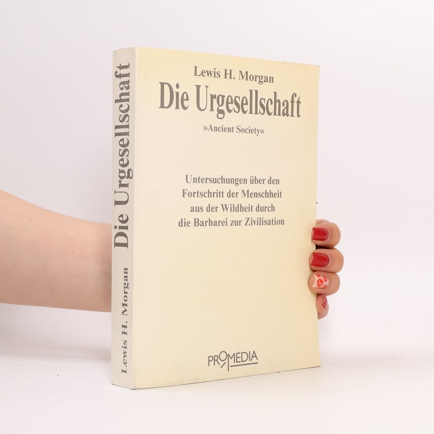Lewis Henry Morgan Die Urgesellschaft