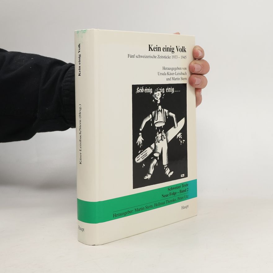 Ursula Käser-Leisibach Schweizer Texte - Neue Folge - 2: Kein einig Volk: Fünf schweizerische Zeitstücke 1933-1945
