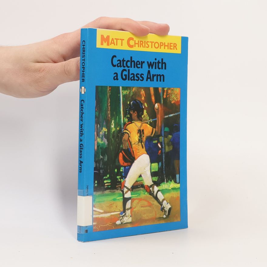 Matt Christopher Matt Christopher Sports Classics: Catcher with a Glass Arm