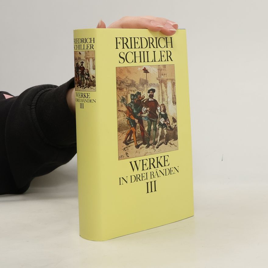 Friedrich Schiller Friedrich Schiller Werke in drei Bänden III