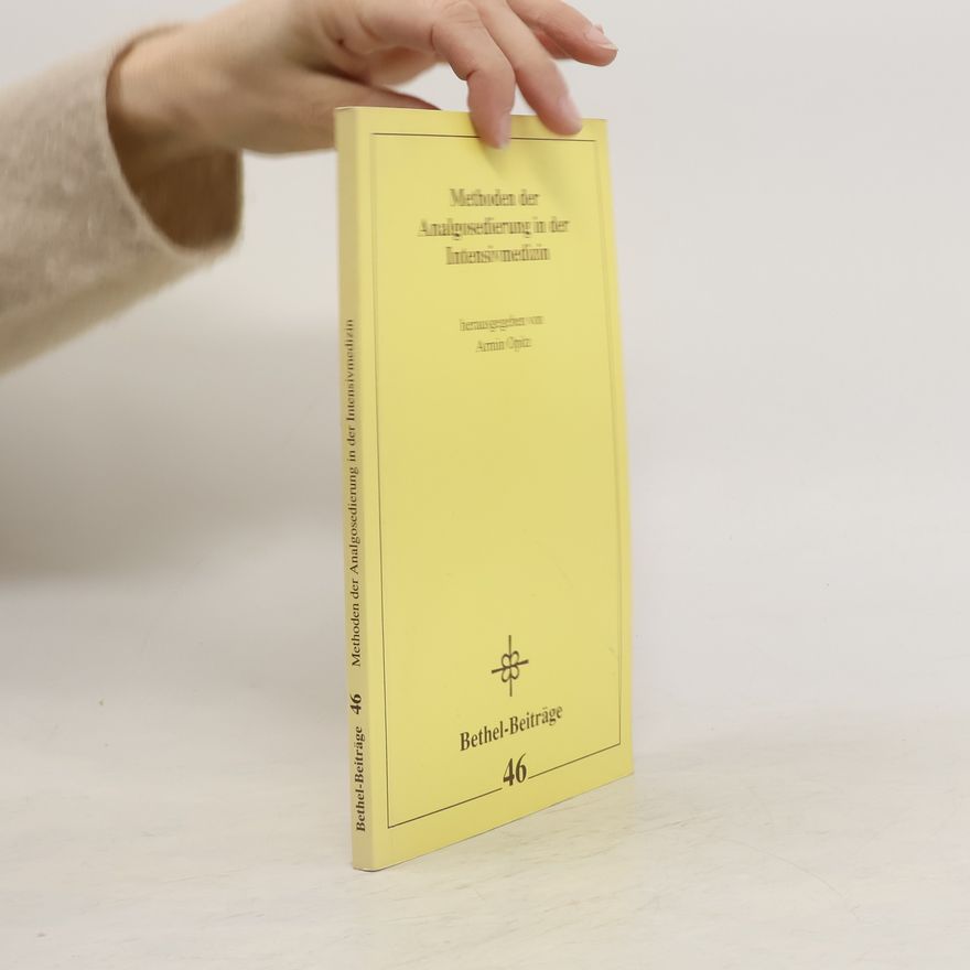 Armin Opitz Bethel-Beiträge - 46: Methoden der Analgosedierung in der Intensivmedizin