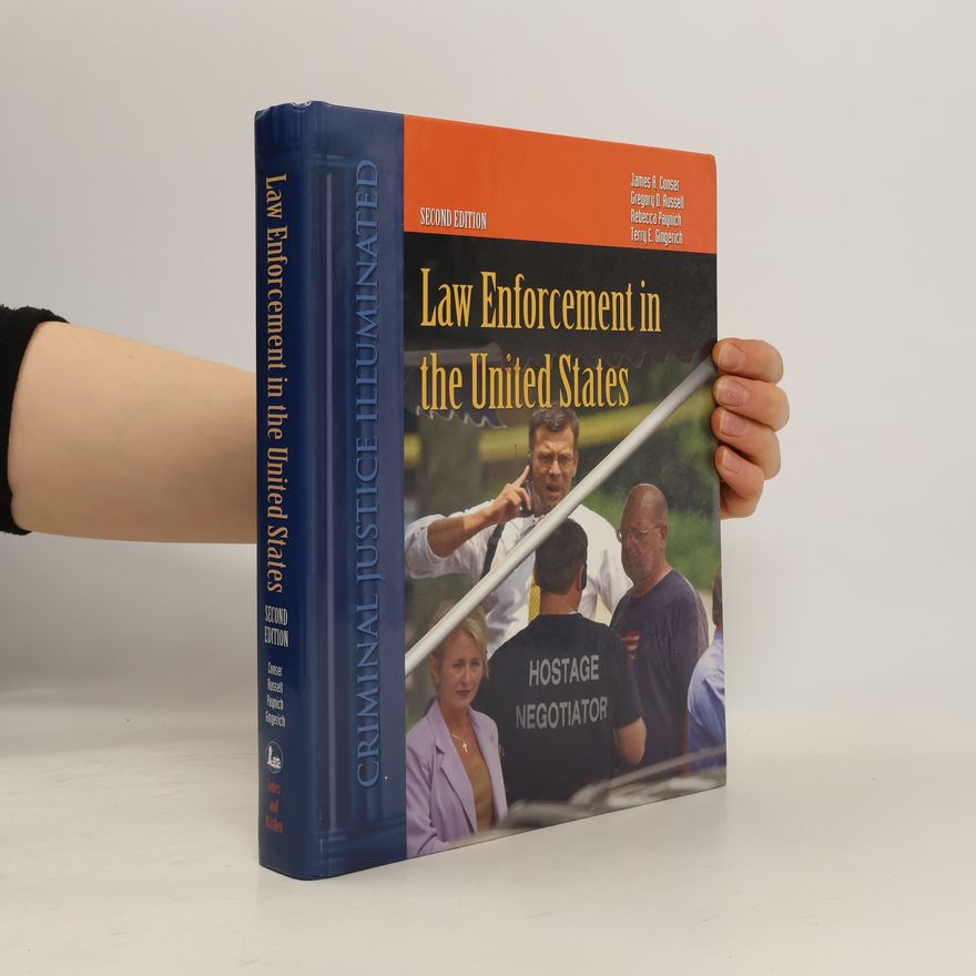 James R. Conser Criminal Justice Illuminated: Law Enforcement in the United States - Second Edition
