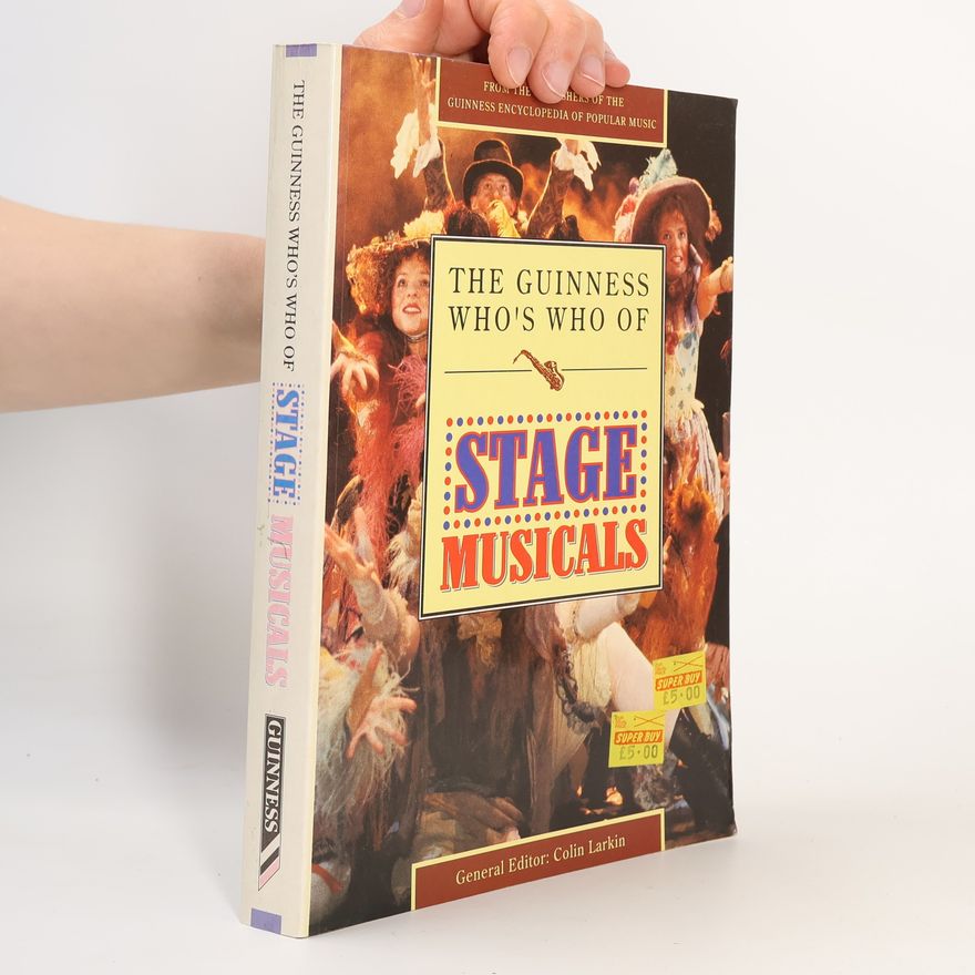 Colin Larkin The Guinness Who's Who of Popular Music Series: The Guinness Who's Who of Stage Musicals