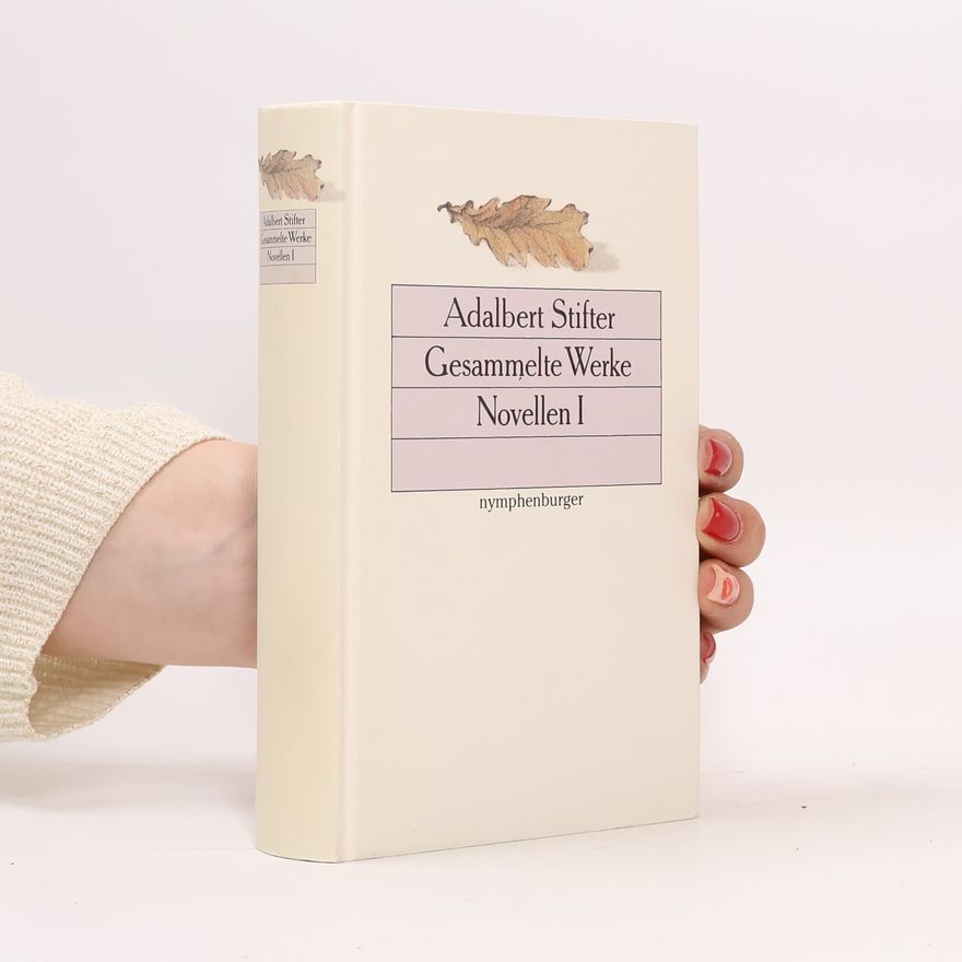 Adalbert Stifter Gesammelte Werke. Novellen I