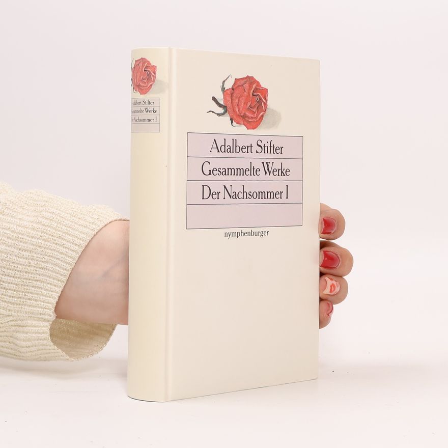Adalbert Stifter Gesammelte Werke. Der Nachsommer I