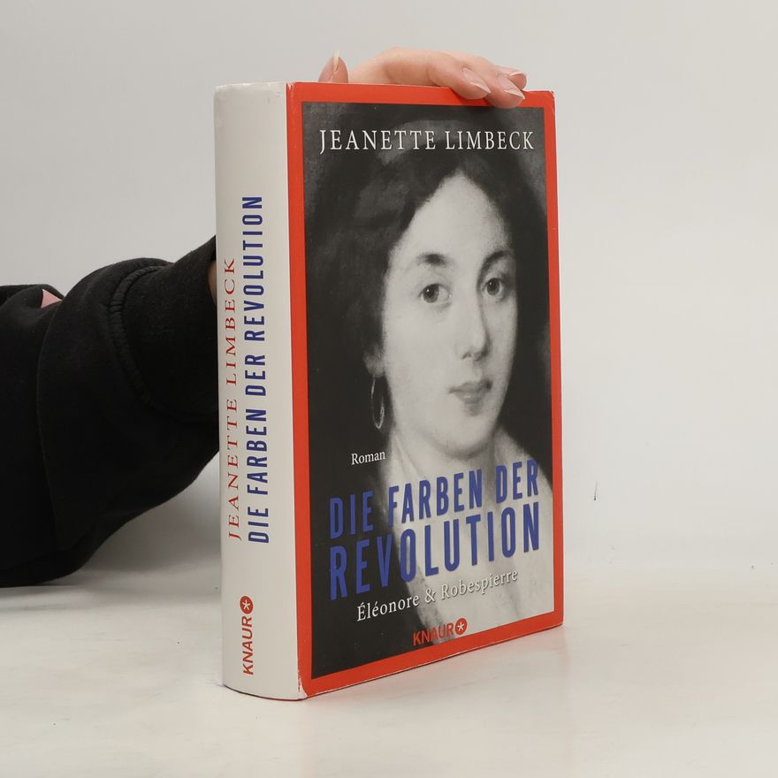 Jeanette Limbeck Die Farben der Revolution. Éléonore und Robespierre