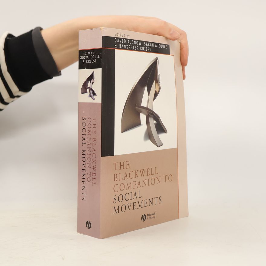 David A. Snow Blackwell Companions to Sociology: The Blackwell Companion to Social Movements