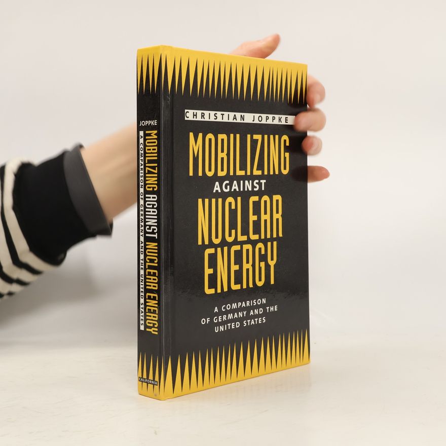 Christian Joppke Mobilizing Against Nuclear Energy