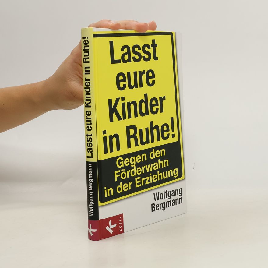 Wolfgang Bergmann Lasst eure Kinder in Ruhe!