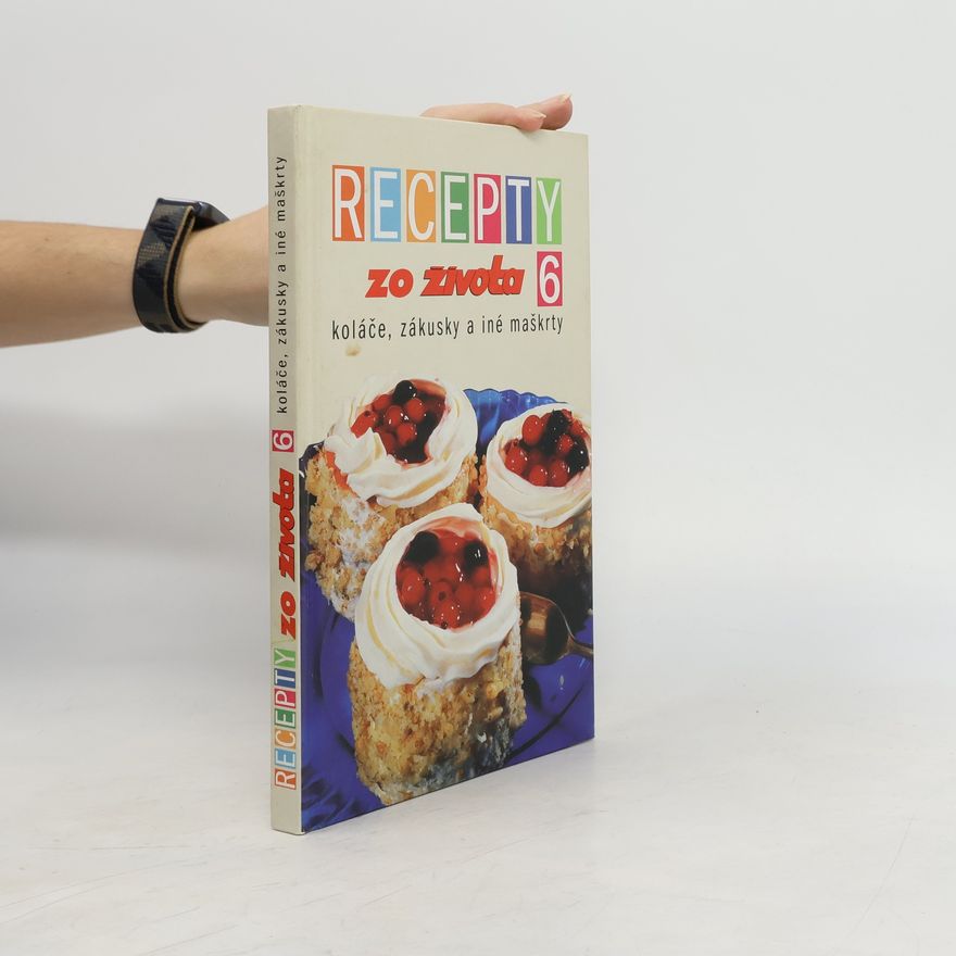 Collectif d'auteurs Recepty zo života 6. Koláče, zákusky a iné maškrty