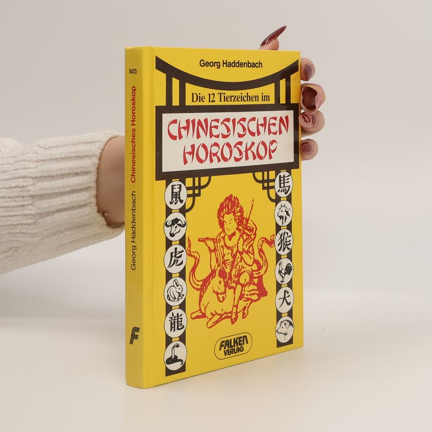 Georg Haddenbach Die 12 [zwölf] Tierzeichen im chinesischen Horoskop