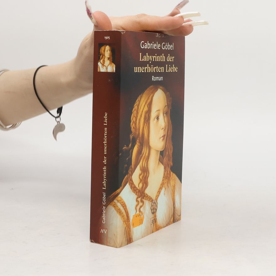 Gabriele M. Göbel Das Labyrinth der unerhörten Liebe