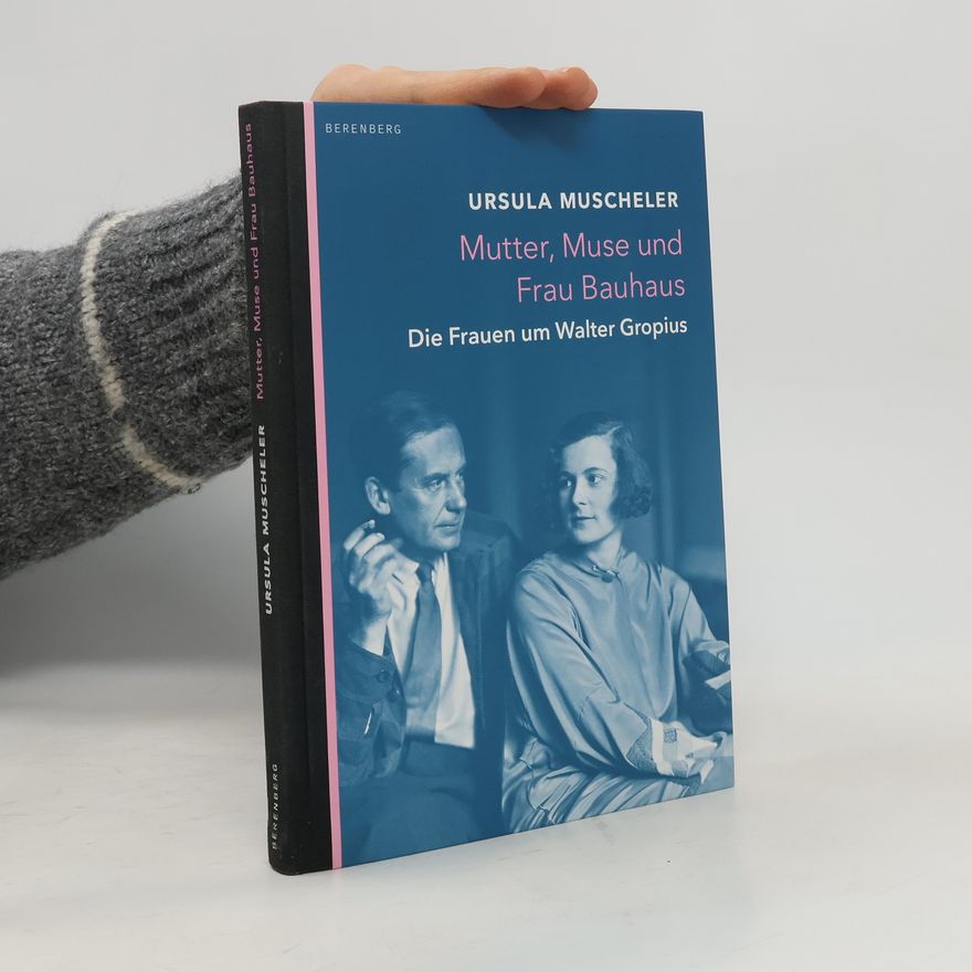 Ursula Muscheler Mutter, Muse und Frau Bauhaus